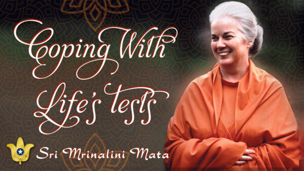 Coping With Life’s Tests by Sri Sri Mrinalini Mata