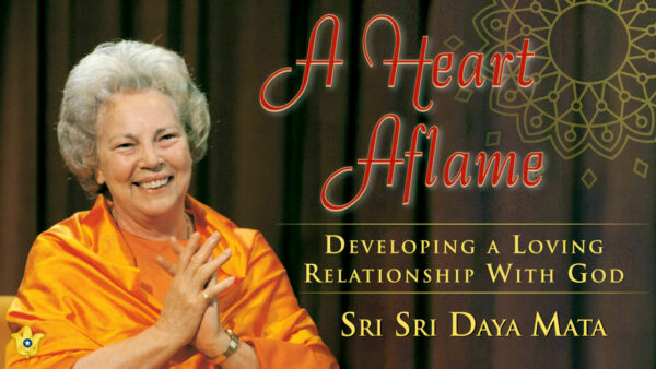 A Heart Aflame — Developing a Loving Relationship With God by Sri Sri Daya Mata