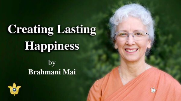 Creating Lasting Happiness by Brahmani Mai
