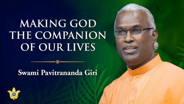 Making God the Companion of Our Lives by Swami Pavitrananda Giri