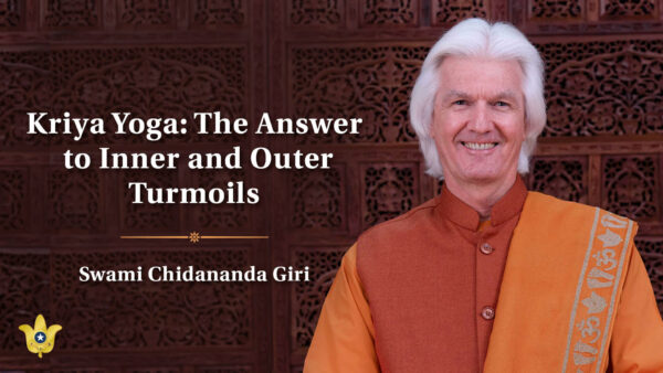 Kriya Yoga - The Answer to Inner and Outer Turmoils by Swami Chidananda Giri