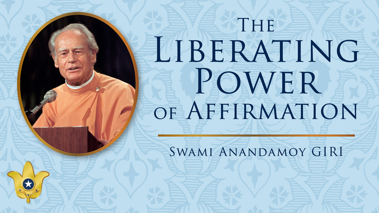 Talk on The Liberating Power of Affirmation by Swami Anandamoy Giri