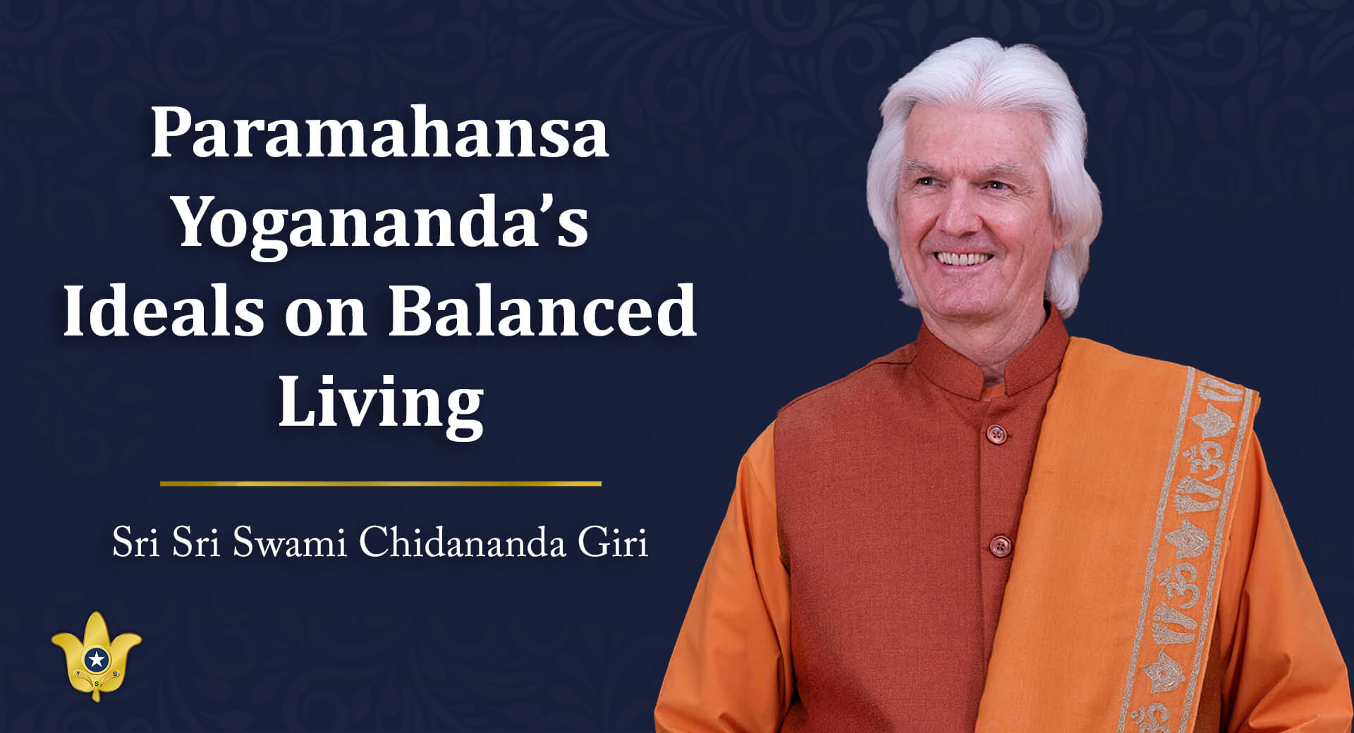 “Paramahansa Yogananda’s Ideals on Balanced Living” — A Talk by Sri Sri Swami Chidananda Giri