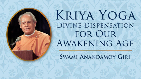 Kriya Yoga: Divine Dispensation for Our Awakening Age by Swami Anandamoy Giri