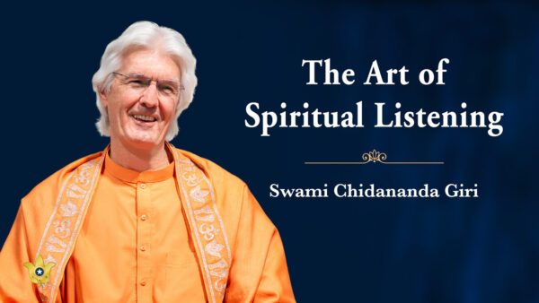 The Art of Spiritual Listening by Sri Sri Swami Chidananda Giri
