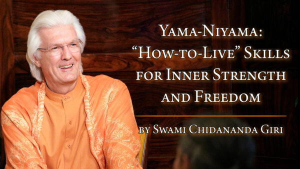 Yama and Niyama: ‘How-to-Live’ Skills for Inner Strength and Freedom by Sri Sri Swami Chidananda Giri