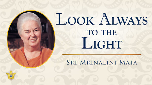 Look Always to the Light by Sri Sri Mrinalini Mata