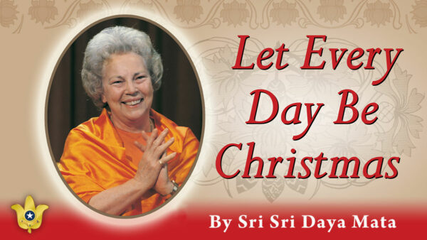 Let Every Day Be Christmas by Sri Sri Daya Mata