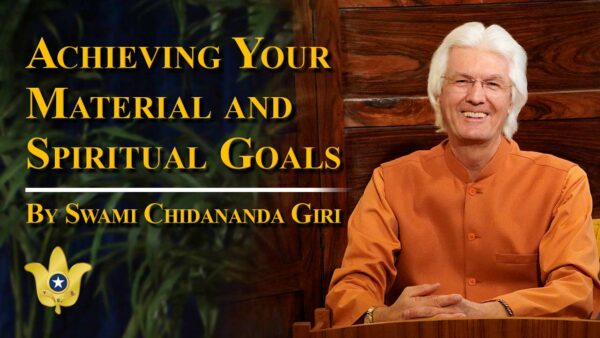 Achieving Your Material and Spiritual Goals by Sri Sri Swami Chidananda Giri